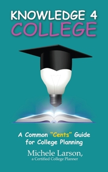 Paperback Knowledge 4 College: A Common "Cents" Guide for College Planning Book