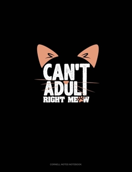Paperback Can't Adult Right Meow: Cornell Notes Notebook Book
