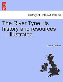 Paperback The River Tyne: Its History and Resources ... Illustrated. Book
