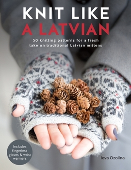 Paperback Knit Like a Latvian: 50 Knitting Patterns for a Fresh Take on Traditional Latvian Mittens Book