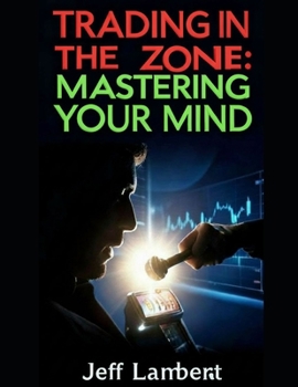 Paperback Trading In the Zone: Mastering Your Mind Book
