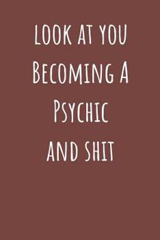 Paperback Look at You Becoming a Psychic and Shit: Blank Lined Notebook Journal Book