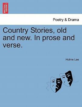 Country Stories, old and new. In prose and verse.