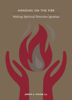 Paperback Handing on the Fire: Making Spiritual Direction Ignatian Book