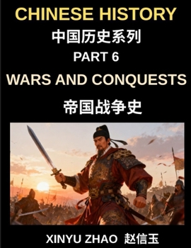 Chinese History Chronicles (Part 6)- Wars and Conquests in Ancient China, A Complete History of Major Battles, Military Strategies, and Dynastic Power