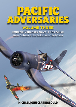 Paperback Pacific Adversaries: Imperial Japanese Navy Vs the Allies: Volume 3 - New Guinea & the Solomons 1942-1944 Book