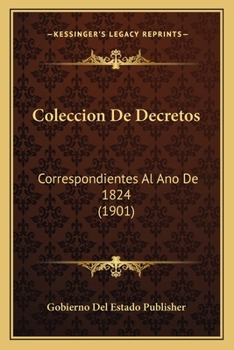 Paperback Coleccion De Decretos: Correspondientes Al Ano De 1824 (1901) [Spanish] Book