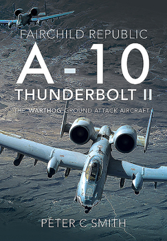 Hardcover Fairchild Republic A-10 Thunderbolt II: The 'Warthog' Ground Attack Aircraft Book