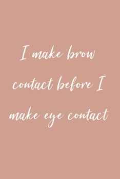Paperback I make brow contact before I make eye contact: Notebook with Makeup quotes making it a funny and inspirational gift Book