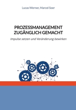 Prozessmanagement zugänglich gemacht: Impulse setzen und Veränderung bewirken