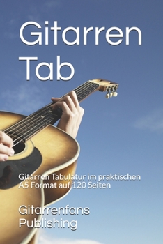 Gitarren Tab: Gitarren Tabulatur im praktischen A5 Format auf 120 Seiten (German Edition)