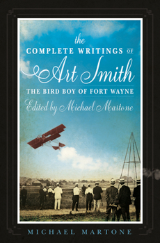 Paperback The Complete Writings of Art Smith, the Bird Boy of Fort Wayne, Edited by Michael Martone Book