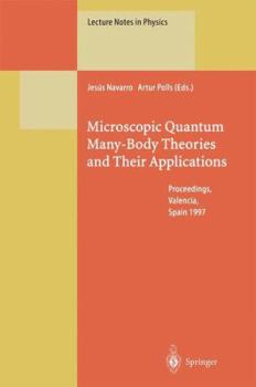Paperback Microscopic Quantum Many-Body Theories and Their Applications: Proceedings of a European Summer School, Held at Valencia, Spain, 8-19 September 1997 Book