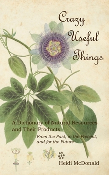 Paperback Crazy Useful Things: A Dictionary of Natural Resources and Their Products Book