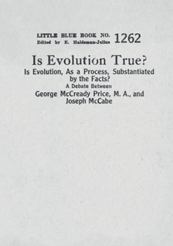 Paperback Is Evolution True? Is Evolution, As a Process, Substantiated by the Facts?: A Debate Between George McCready Price, M.A., and Joseph McCabe Book