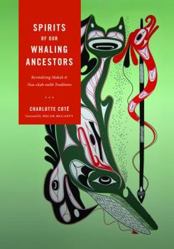 Spirits of Our Whaling Ancestors: Revitalizing Makah and Nuu-chah-nulth Traditions - Book  of the Capell Family Books