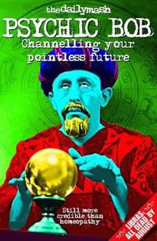 Paperback The Daily MASH's Psychic Bob: Chanelling Your Pointless Future Book