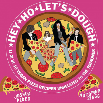Hardcover Hey Ho Let's Dough!: 1! 2! 3! 40 Vegan Pizza Recipes Unrelated to the Ramones Book