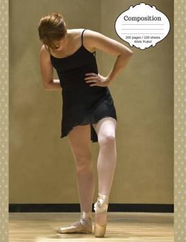 Composition : Ballerina Notebook for the Person Who Loves Ballet. Elementary, Middle School, High School, or College. for Kids of All Ages, Even College Students or Any Writers Who Are into Ballet