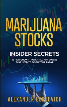 Paperback Marijuana Stocks Insider Secrets - 15 High Growth Potential Pot Stocks That Need to Be on Your Radar Book