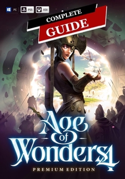 Paperback Age of Wonders 4 Complete Guide: Tips, Tricks, & Winning Strategies Book