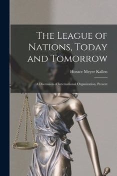 Paperback The League of Nations, Today and Tomorrow: A Discussion of International Organization, Present Book