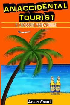 Paperback An Accidental Tourist: A Caribbean Misadventure: Ten Countries, No Cruise Ship Allowed Book