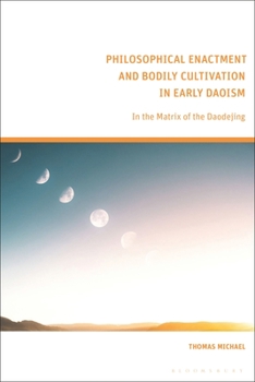 Paperback Philosophical Enactment and Bodily Cultivation in Early Daoism: In the Matrix of the Daodejing Book