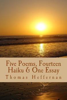 Five Poems, Fourteen Haiku, and One Essay Tom Heffernan