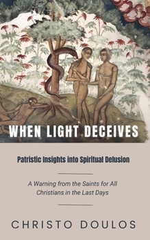 Paperback When Light Deceives: Patristic Insights into Spiritual Delusion Book