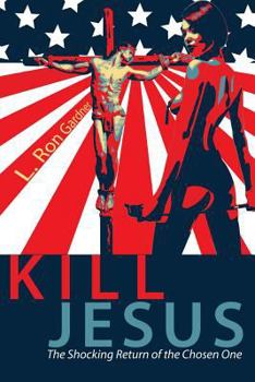 Paperback Kill Jesus: The Shocking Return of the Chosen One Book