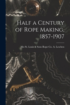Paperback Half a Century of Rope Making, 1857-1907 Book