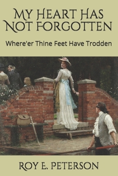 Paperback My Heart Has Not Forgotten: Where'er Thine Feet Have Trodden Book