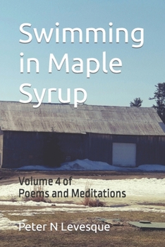 Paperback Swimming in Maple Syrup: Volume 4 of Poems and Meditations Book