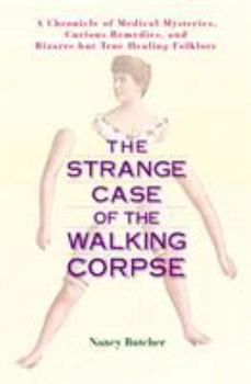 Paperback The Strange Case of the Walking Corpse: A Chronicle of Medical Mysteries, Curious Remedies, and Bizarre But True Healing Folklore Book
