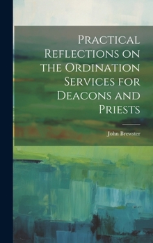 Practical Reflections on the Ordination Services for Deacons and Priests