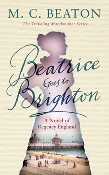 Beatrice Goes to Brighton - Book #4 of the Traveling Matchmaker