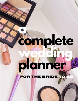 Paperback A Complete Wedding Planner For The Bride To Be Book