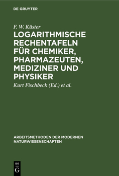 Hardcover Logarithmische Rechentafeln für Chemiker, Pharmazeuten, Mediziner und Physiker [German] Book