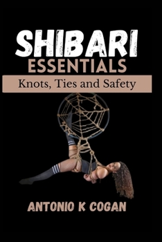Paperback Shibari Essentials: Knots, Ties and Safety Book