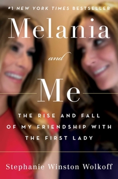 Hardcover Melania and Me: The Rise and Fall of My Friendship with the First Lady Book