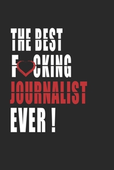 Paperback Best Fucking journalist Ever ! Notebook: Adult Humor journalist Appreciation Gift. Journal and Organizer for the best journalist, Blank Lined Notebook Book