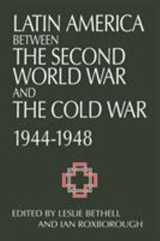 Paperback Latin America Between the Second World War and the Cold War: Crisis and Containment, 1944-1948 Book