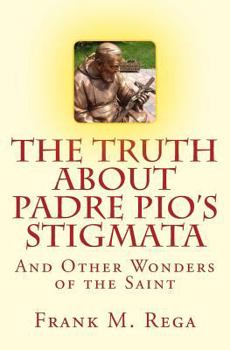 Paperback The Truth about Padre Pio's Stigmata: and Other Wonders of the Saint Book