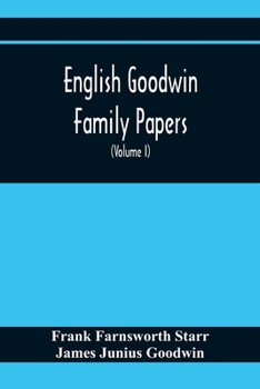 Paperback English Goodwin Family Papers; Being Material Collected In The Search For The Ancestry Of William And Ozias Goodwin, Immigrants Of 1632 And Residents Book