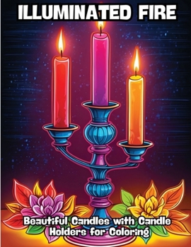 Paperback Illuminated Fire: Beautiful Candles with Candle Holders for Coloring Book