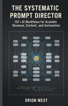 Paperback The systematic prompt director: 107+ AI Workflows for Scalable Revenue, Content, and Automation Book
