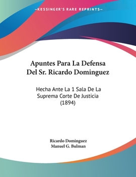 Paperback Apuntes Para La Defensa Del Sr. Ricardo Dominguez: Hecha Ante La 1 Sala De La Suprema Corte De Justicia (1894) [Spanish] Book