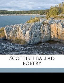Scottish Ballad Poetry, Volume 3 - Book #4 of the Abbotsford series of the Scottish poets