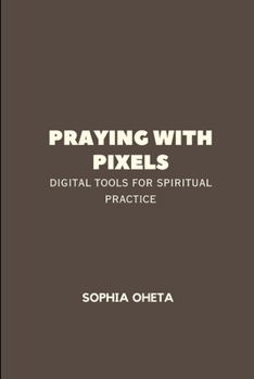 Paperback Praying with Pixels: Digital Tools for Spiritual Practice Book